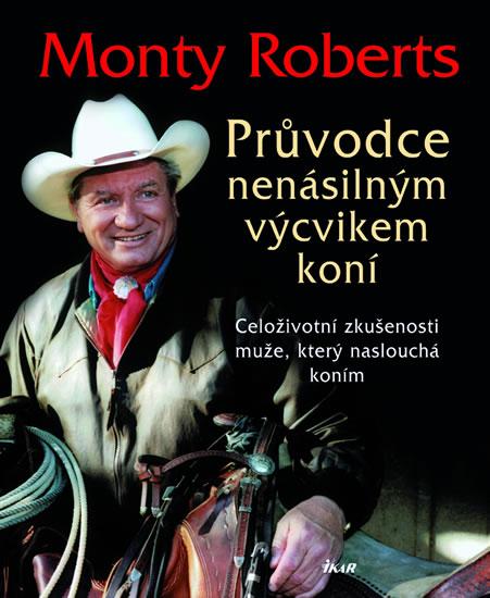 Kniha: Průvodce nenásilným výcvikem koní - Monty Roberts