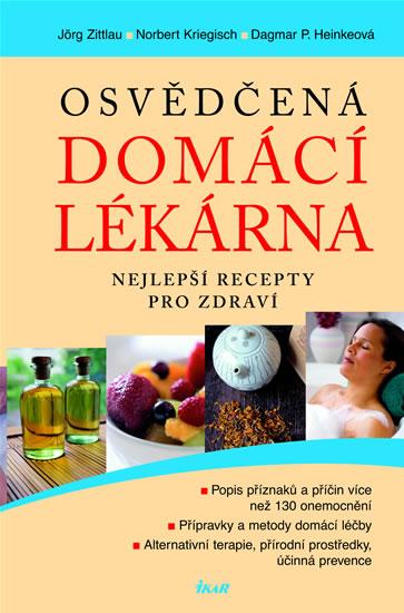Kniha: Osvědčená domácí lékárna - Nejlepší recepty pro zdraví - Zittlau J., Kriegisch N., Heinkeová D. P.