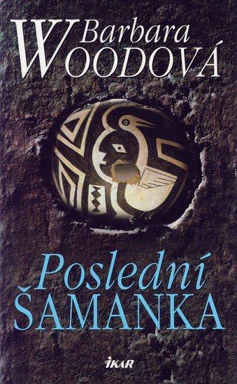 Kniha: Poslední šamanka - Woodová Barbara