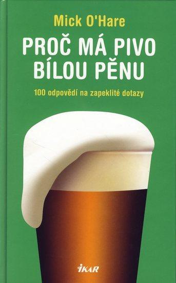 Kniha: Proč má pivo bílou pěnu - O´Hare Mick