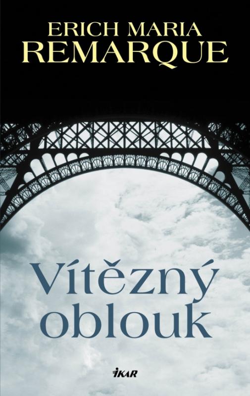 Kniha: Vítězný oblouk- 6.vydání - Remarque Erich Maria