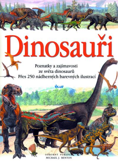 Kniha: Dinosauři - 2. vydání - Poznatky a zajímavosti ze světa dinosaurů - Benton Michael J.