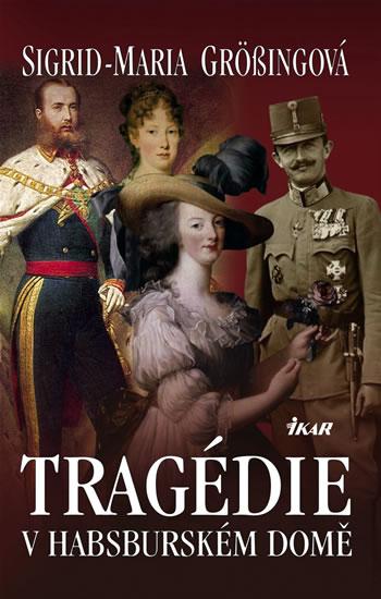 Kniha: Tragédie v habsburském domě - Grossingová Sigrid-Maria