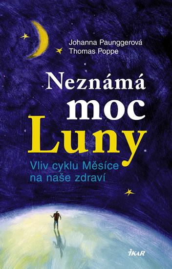Kniha: Neznámá moc Luny 1 - Vliv cyklu Měsíce na naše zdraví - Paunggerová Johanna, Poppe Thomas