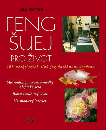 Kniha: Feng-šuej pro život - 168 praktických tipů jak dosáhnout úspěchu - Too Lillian