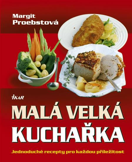 Kniha: Malá velká kuchařka - Jednoduché recepty pro každou příležitost - Proebstová Margit