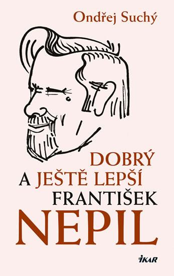 Kniha: Dobrý a ještě lepší František Nepil - Suchý Ondřej