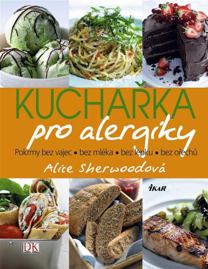 Kniha: Kuchařka pro alergiky - Pokrmy z vajec, bez mléka, bez lepku, bez ořechů - Sherwoodová Alice