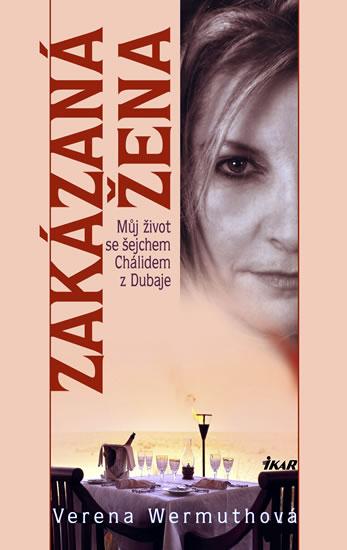 Kniha: Zakázaná žena - Můj život se šejchem Chálidem z Dubaje - Wermuth Verena