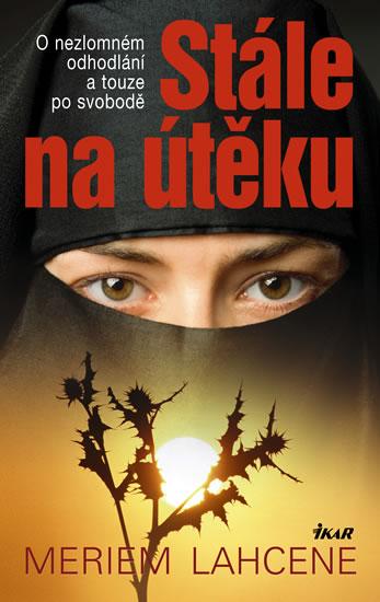 Kniha: Stále na útěku - O nezlomném odhodlání a touze po svobodě - Lahcene Meriem