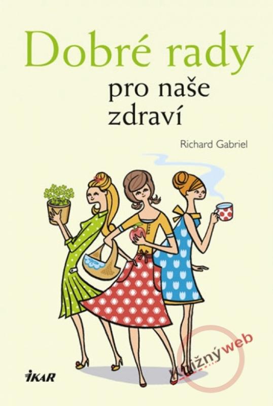 Kniha: Dobré rady pro naše zdraví - Richard Gabriel