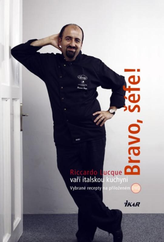 Kniha: Bravo, šéfe! Riccardo Lucque vaří italskou kuchyni (+ DVD) - Lucque Riccardo