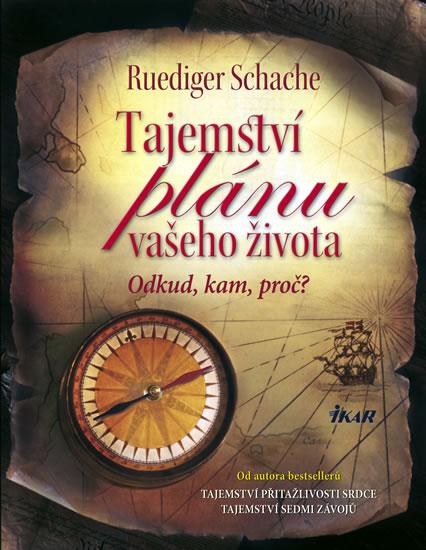 Kniha: Tajemství plánu vašeho života - Odkud, kam, proč? - Schache Ruediger