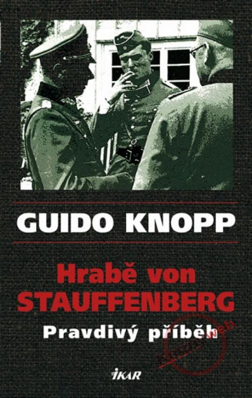 Kniha: Hrabě von Stauffenberg - Pravdivý příběh - Knopp Guido