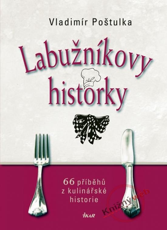 Kniha: Labužníkovy historky - 66 příběhů z kulinářské historie - Poštulka Vladimír