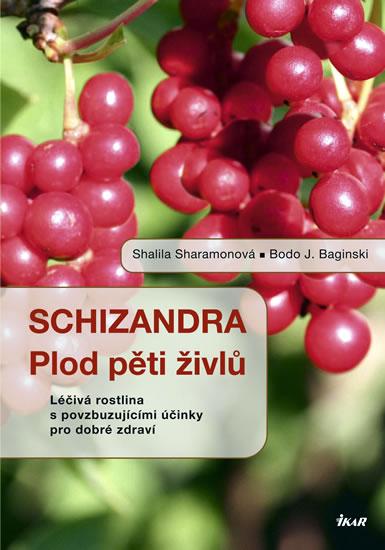 Kniha: Schizandra - Plod pěti živlů. Léčivá rostlina s povzbuzujícími účinky pro dobré zdraví - Sharamonová, Bodo J. Baginski Shalila