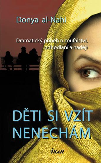 Kniha: Děti si vzít nenechám - Dramatický příběh o zoufalství, odhodlání a naději - Al-Nahi Donya