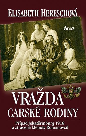 Kniha: Vražda carské rodiny - Případ Jekatěrinburg 1918 a ztracené klenoty Romanovců - Hereschová Elisabeth