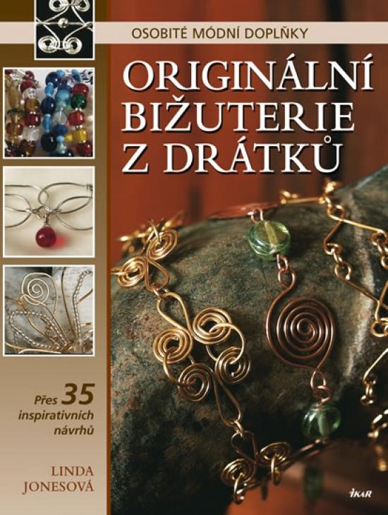 Kniha: Originální bižuterie z drátků - Osobité módní doplňky - Jones Linda