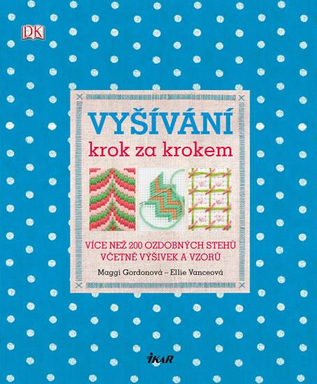 Kniha: Vyšívání krok za krokem - Maggi Gordonová / Ellie Vanceová