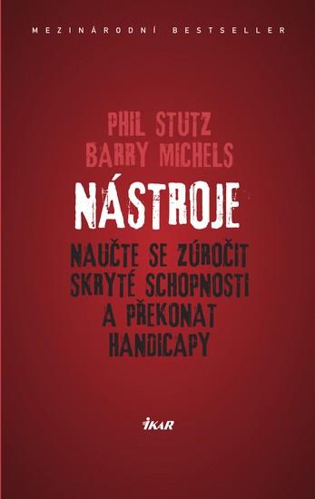 Kniha: Nástroje: Naučte se zúročit skryté schopnosti a překonat handicapy - Stutz, Barry Michels Phil