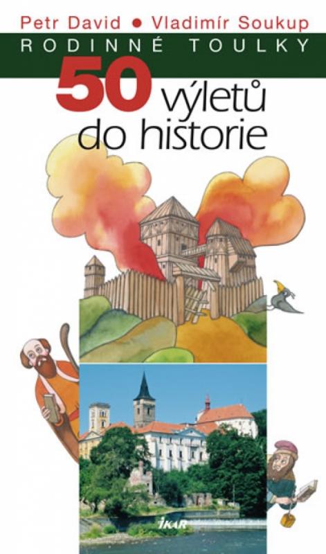 Kniha: 50 výletů do historie - edice Rodinné toulky - Soukup, David Petr, Vladimír