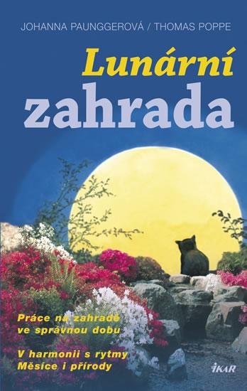 Kniha: Lunární zahrada - Práce na zahradě ve správnou dobu, V Harmonii s rytmy Měsíce i přírody - Paunggerová, Thomas Poppe Johanna