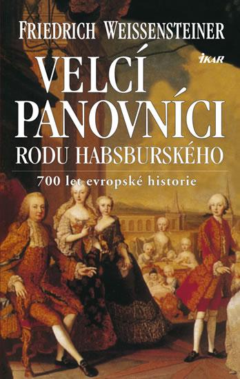 Kniha: Velcí panovníci rodu habsburského - 2. vydanie - Weissensteiner Friedrich