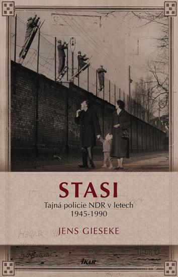 Kniha: Stasi. 1945 - 1990 - Gieseke Jens