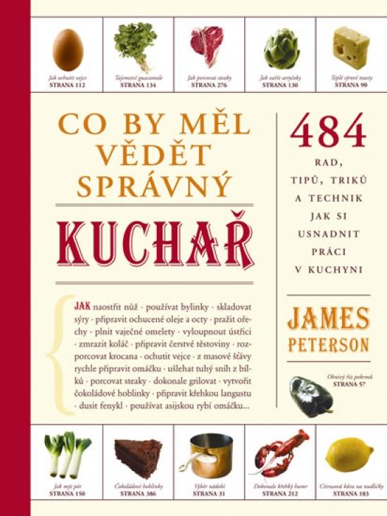 Kniha: Co by měl vědět správný kuchař - 484 rad, tipů, triků a technik jak si usnadnit práci v kuchyni - Peterson James