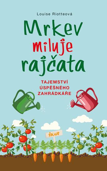 Kniha: Mrkev miluje rajčata - 3.vydání - Riotteová Louise