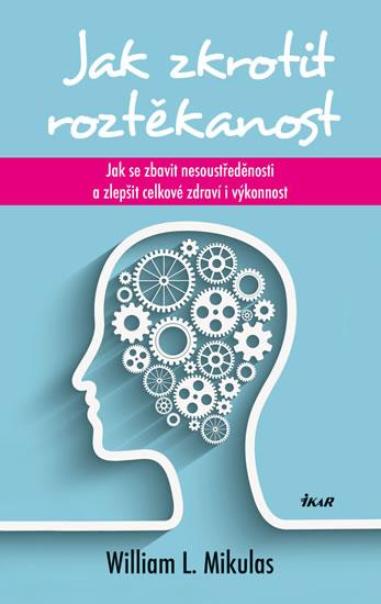 Kniha: Jak zkrotit roztěkanost (Syndrom opilé opice) - Mikulas William L.
