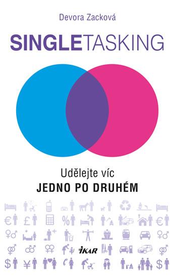 Kniha: Singletasking - Udělejte víc – jedno po druhém - Zacková Devora