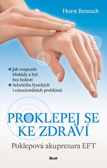 Kniha: Proklepej se ke zdraví - Poklepová akupresura EFT - 2.vydání - Benesch Horst