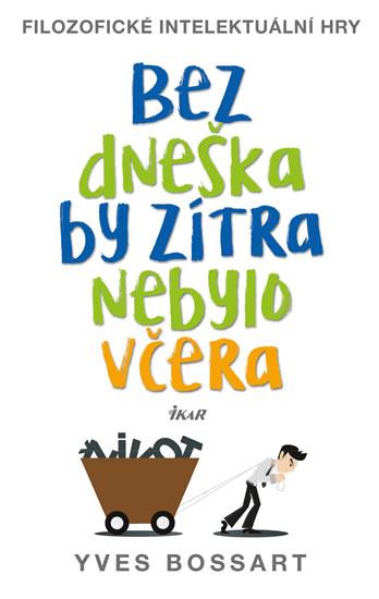 Kniha: Bez dneška by zítra nebylo včera - Bossart Yves