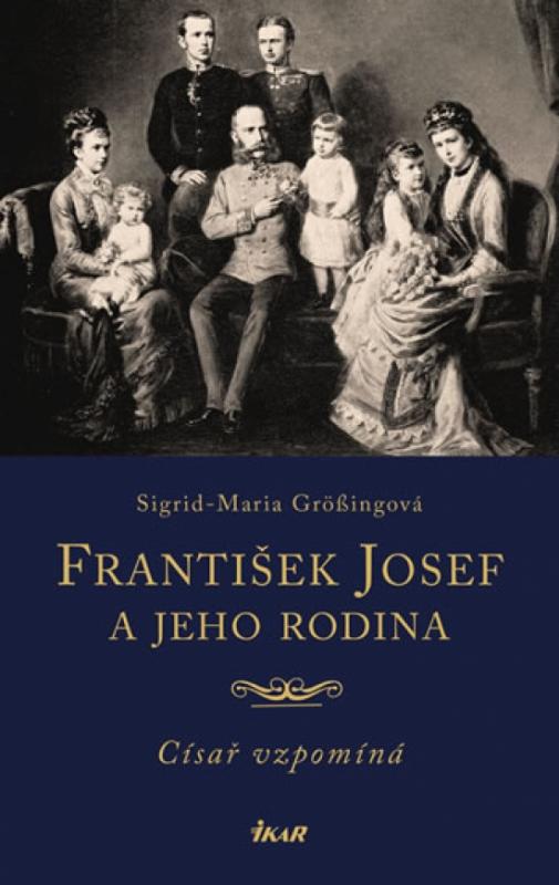 Kniha: František Josef a jeho rodina - Grössingová Sigrid Maria