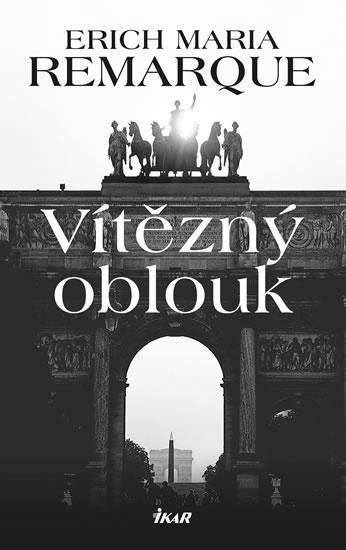 Kniha: Vítězný oblouk - Remarque Erich Maria