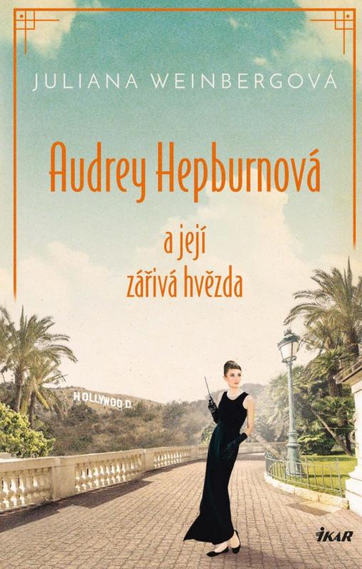 Kniha: Audrey Hepburnová a její zářivá hvězda - Weinbergová Juliana