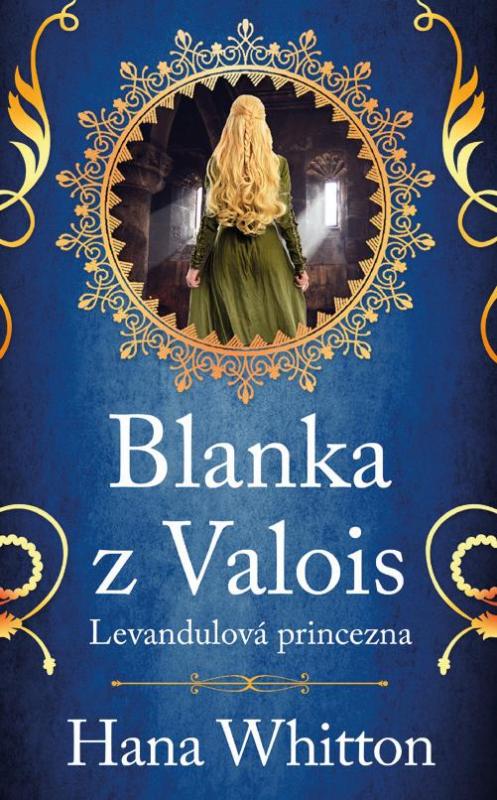 Kniha: Blanka z Valois – Levandulová princezna - Whitton Hana