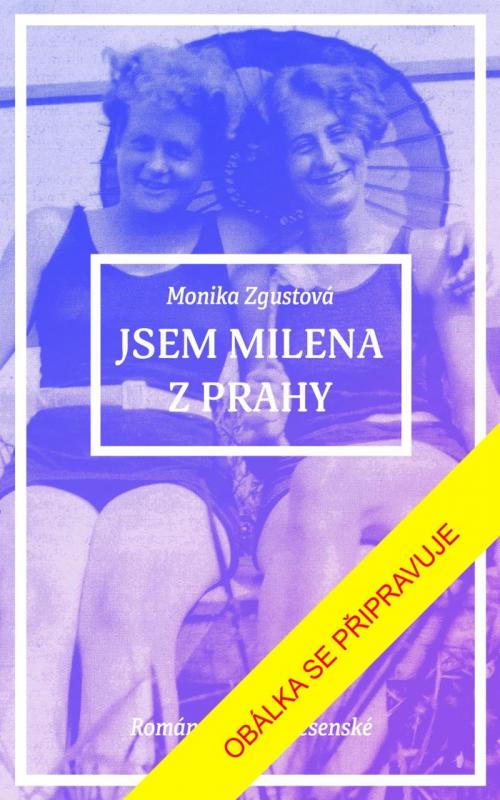 Kniha: Jsem Milena z Prahy - Zgustová Monika