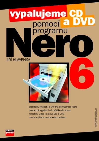 Kniha: Vypalujeme CD a DVD pomocí programu NERO 6 - Jiří Hlavenka