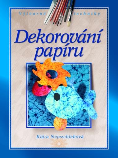 Kniha: Dekorování papíru - Klára Nejezchlebová