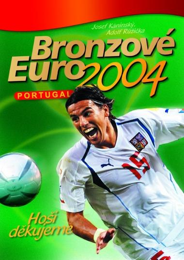 Kniha: Bronzové EURO 2004 - Adolf Růžička, Josef Káninský