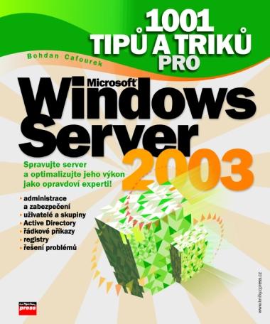 Kniha: 1001 tipů a triků pro Microsoft Windows Server 2003 - Bohdan Cafourek