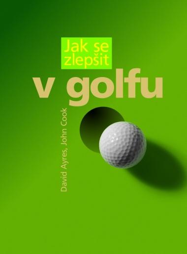 Kniha: Jak se zlepšit v golfu - David Ayres, John Cook