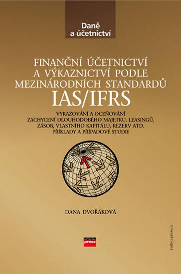 Kniha: Finanční účetnictví a výkaznictví podle mezinárodních standardů IAS/IFRS - Dana Dvořáková