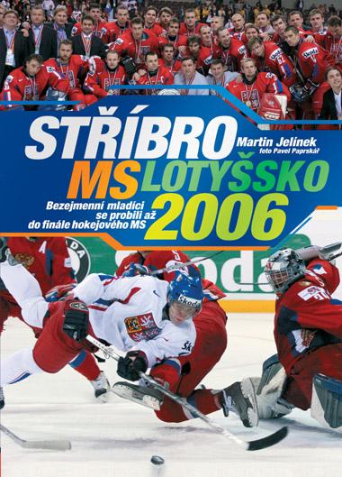 Kniha: Stříbro MS Lotyšsko 2006 - Martin Jelínek
