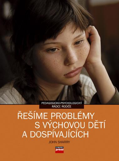 Kniha: Řešíme problémy s výchovou dětí a dospívajících - John Sharry