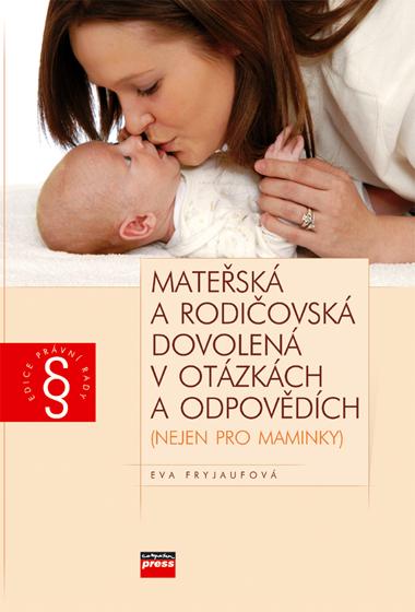 Kniha: Mateřská a rodičovská dovolená v otázkách a odpovědích - Eva Fryjaufová