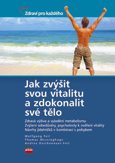 Kniha: Jak zvýšit svou vitalitu a zdokonalit své tělo - Wolfgang Feil, Thomas Wessinghage, Andrea Reichenauer - Feil